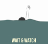 Wait and Watch